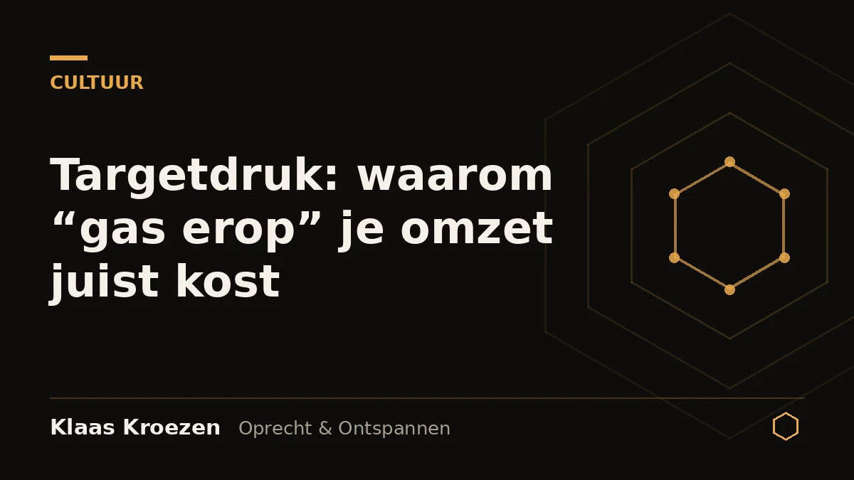 Targetdruk: waarom "gas erop" je omzet juist kost | Klaas Kroezen, oprecht en ontspannen